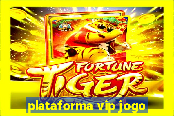 plataforma vip jogo